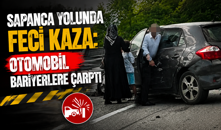 Sapanca yolunda feci kaza: otomobil bariyerlere çarptı