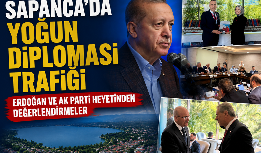 Sapanca’da yoğun diplomasi trafiği: Erdoğan ve AK Parti heyetinden değerlendirmeler