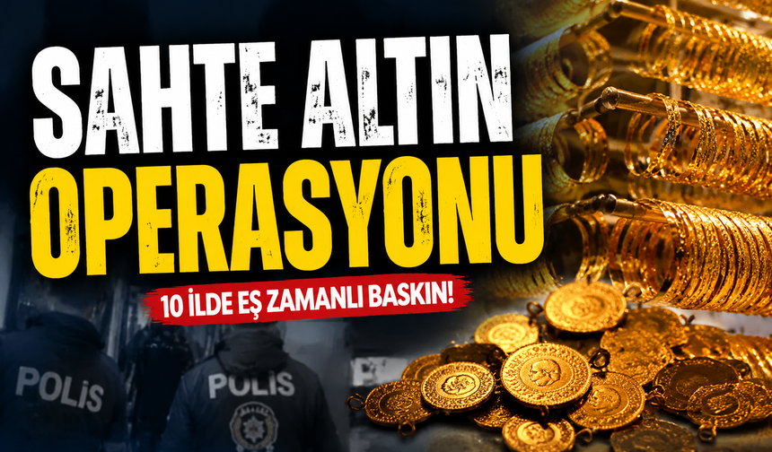 Sahte altın operasyonu: 71 şüpheli yakalandı