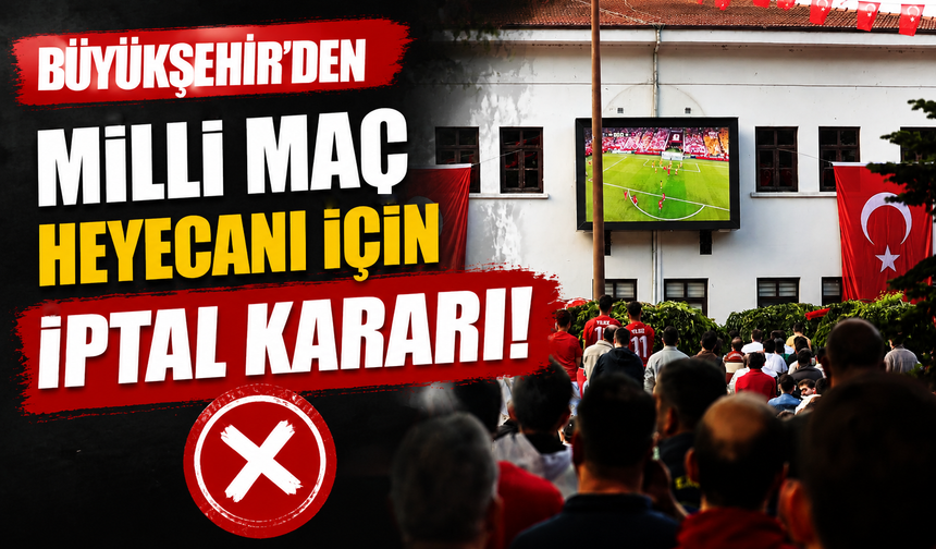 Büyükşehir’den YKS hassasiyeti: Milli maç yayını iptal edildi