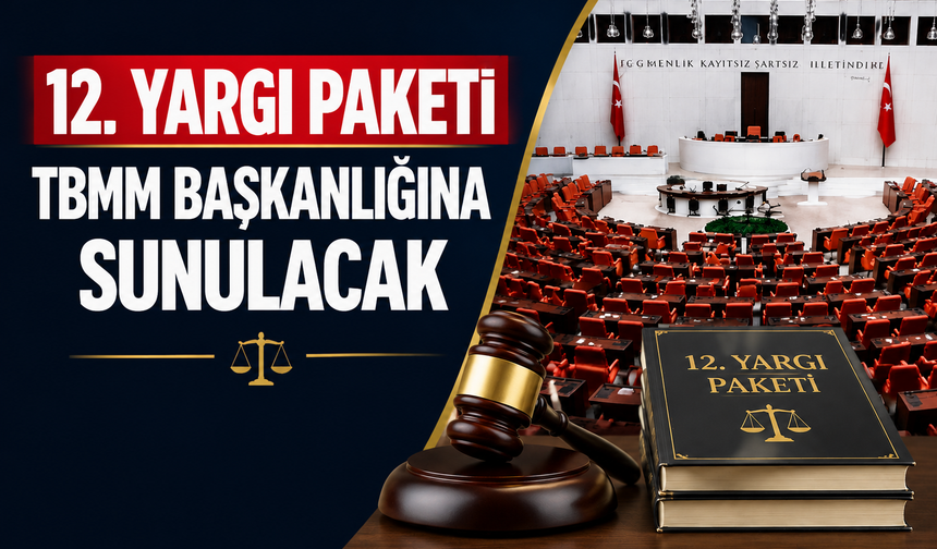 12. Yargı Paketi  TBMM Başkanlığına sunulacak