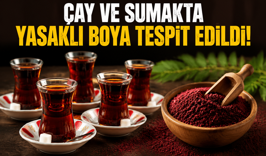 Çay ve sumakta yasaklı boya tespit edildi: Bakanlık listeyi güncelledi