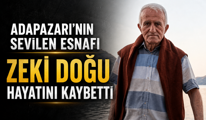 Adapazarı’nın Sevilen Esnafı Zeki Doğu Hayatını Kaybetti