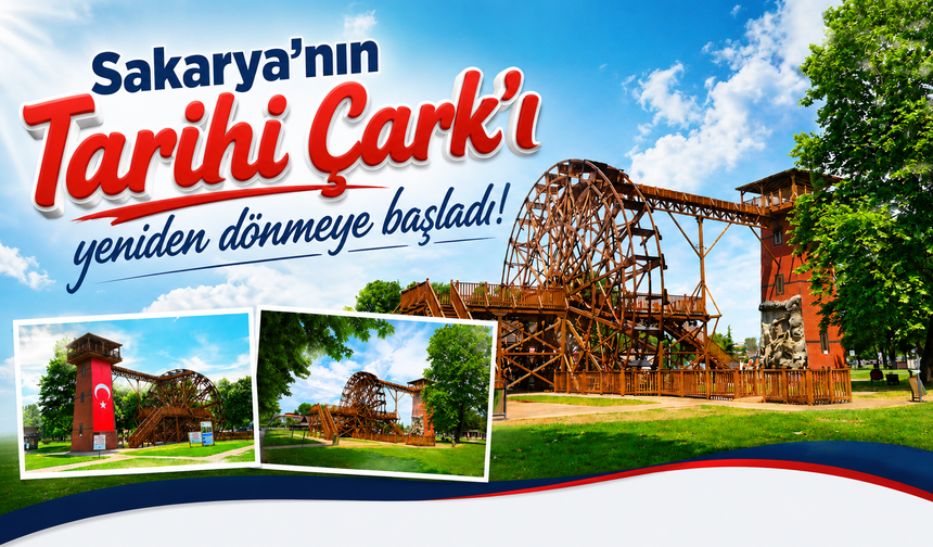 Sakarya'da bir tarih yeniden canlandı! Çark dönmeye başladı...