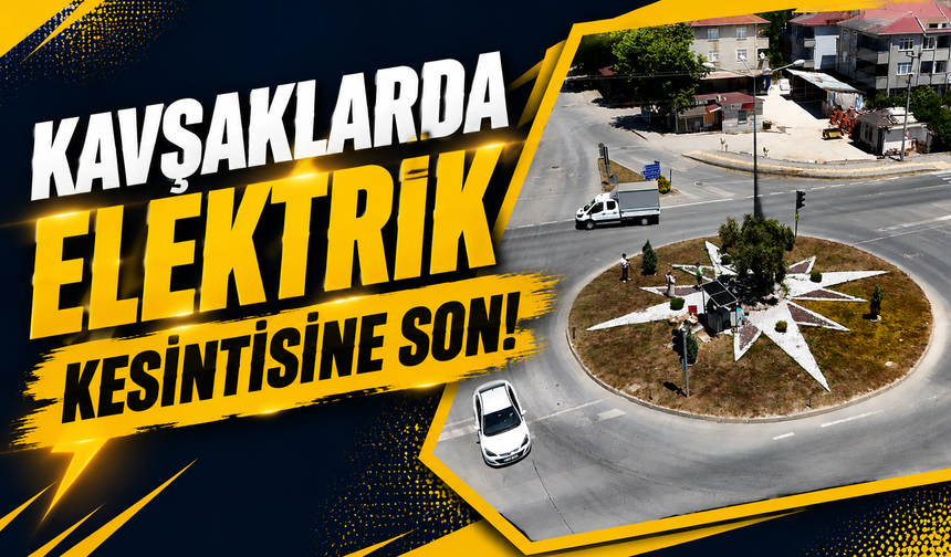Kavşaklarda elektrik kesintisine son