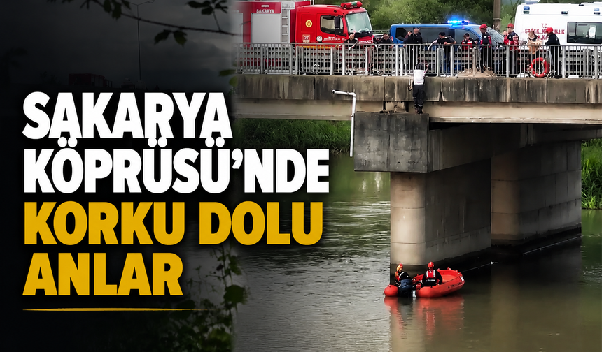 Sakarya Köprüsü’nde Korku Dolu Anlar