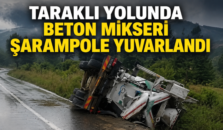 Taraklı yolunda beton mikseri şarampole yuvarlandı: Sürücü yaralandı