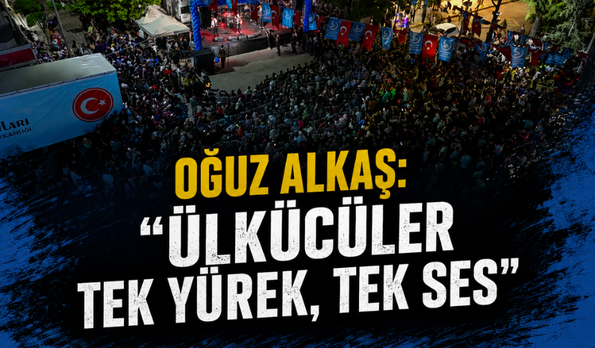 Oğuz Alkaş: “Ülkücüler Tek Yürek, Tek Ses”