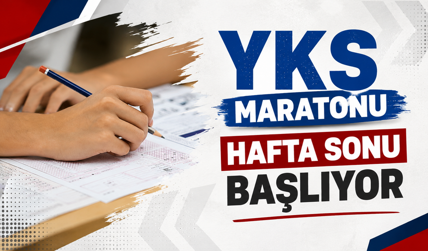 YKS maratonu hafta sonu başlıyor