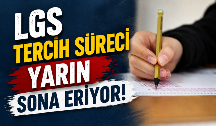 LGS tercih süreci yarın sona eriyor