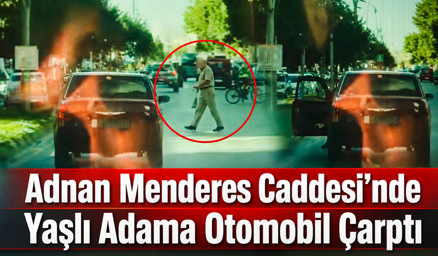 Adnan Menderes Caddesi’nde Yaşlı Adama Otomobil Çarptı