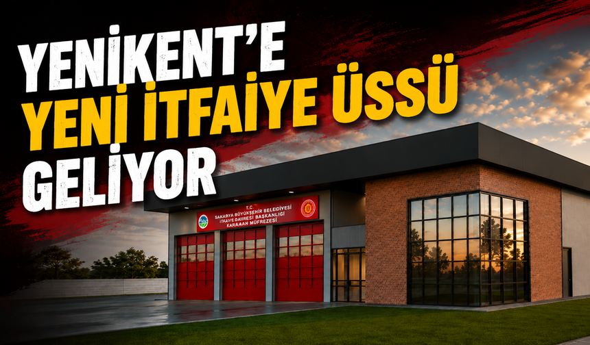 Yenikent’e Yeni İtfaiye Üssü Geliyor: Karaman Mahallesi’ne Modern Hizmet Binası