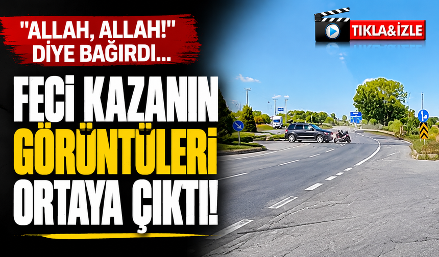 "Allah, Allah!" Diye Bağırdı... Feci Kazanın Görüntüleri Ortaya Çıktı