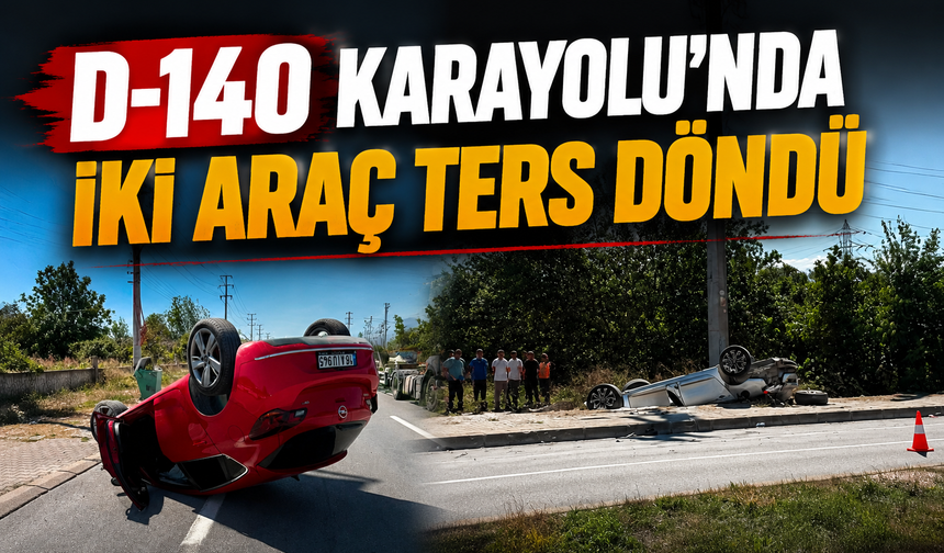 D-140 Karayolu’nda İki Araç Ters Döndü