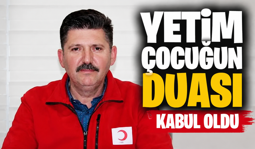 Yetim çocuğun duası kabul oldu