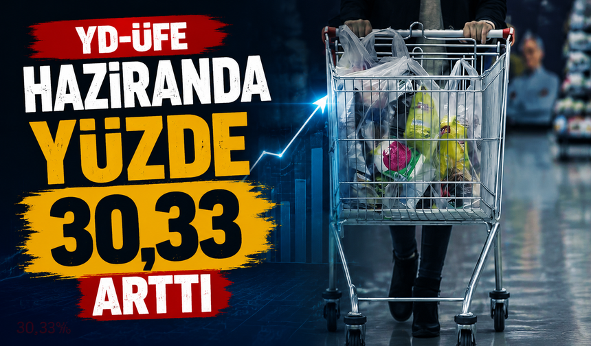 YD-ÜFE Haziranda Yüzde 30,33 Arttı