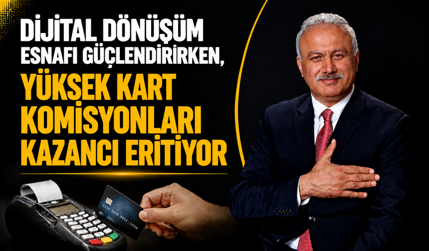 Dijital Dönüşüm Esnafı Güçlendirirken, Yüksek Kart Komisyonları Kazancı Eritiyor