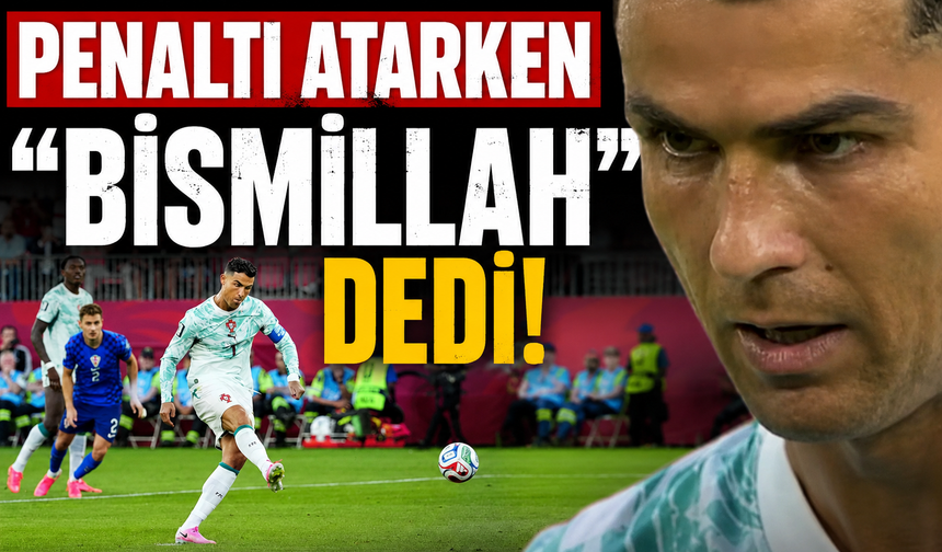Ronaldo Penaltı Öncesi "Bismillah" Dedi! O Anlar Gündem Oldu