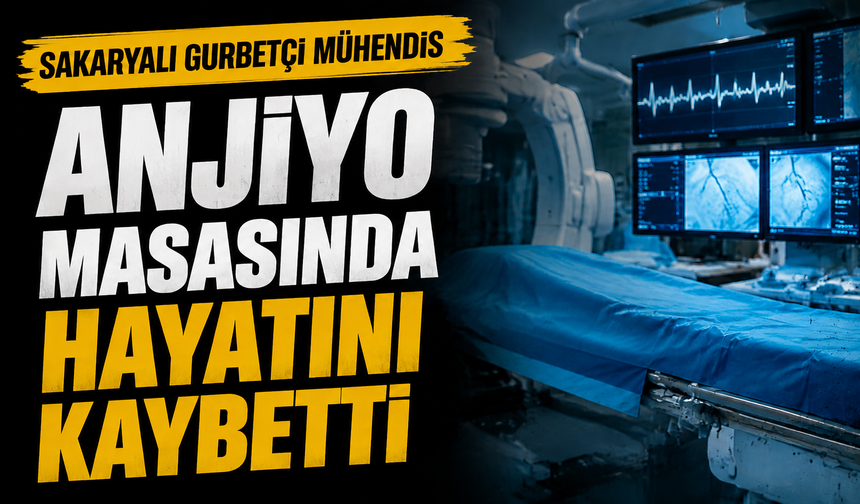 Sakaryalı Gurbetçi Mühendis Anjiyo Masasında Hayatını Kaybetti