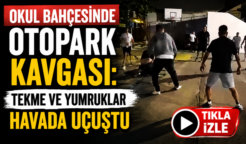 Okul Bahçesinde Otopark Kavgası: Tekme ve Yumruklar Havada Uçuştu