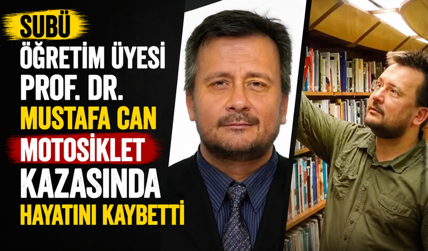 SUBÜ Öğretim Üyesi Prof. Dr. Mustafa Can, Motosiklet Kazasında Hayatını Kaybetti