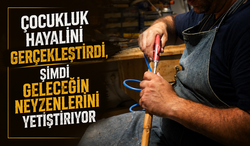 Çocukluk Hayalini Gerçeğe Dönüştürdü, Geleceğin Neyzenlerini Yetiştiriyor