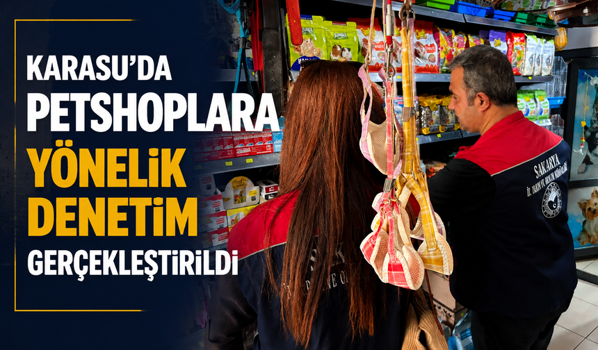 Karasu’da petshoplara yönelik denetim gerçekleştirildi