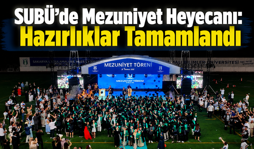 SUBÜ’de Mezuniyet Heyecanı: Hazırlıklar Tamamlandı