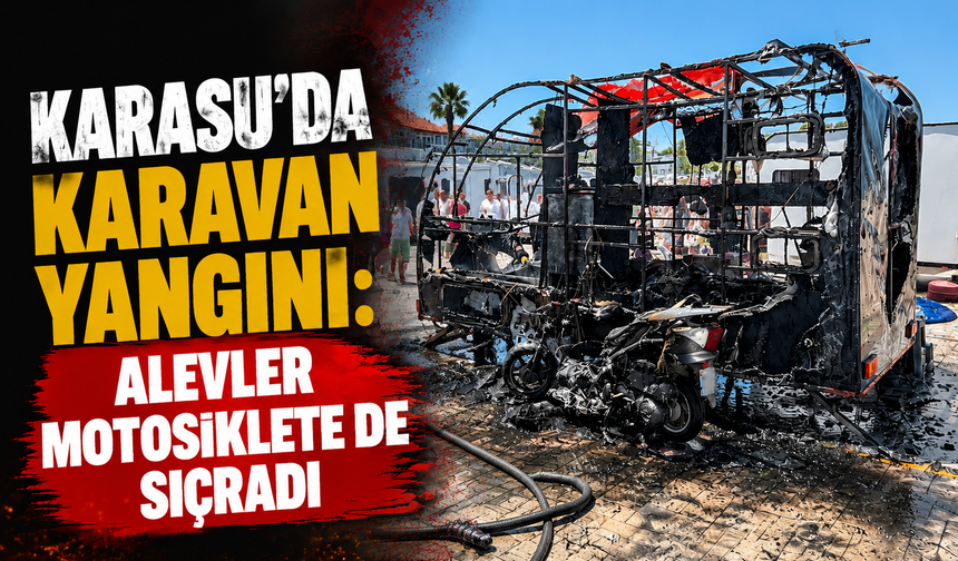 Karasu’da Karavan Yangını: Alevler Motosiklete de Sıçradı