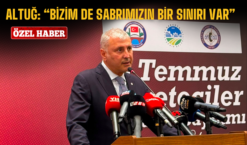 Altuğ: “Bizim de sabrımızın bir sınırı var”