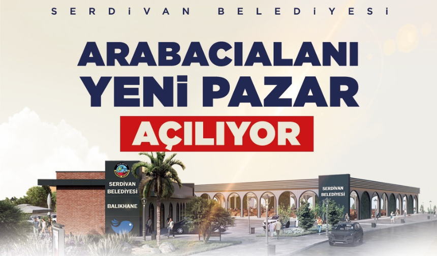 Serdivan Arabacıalanı Yeni Pazar Yeri 24 Temmuz’da Hizmete Açılıyor