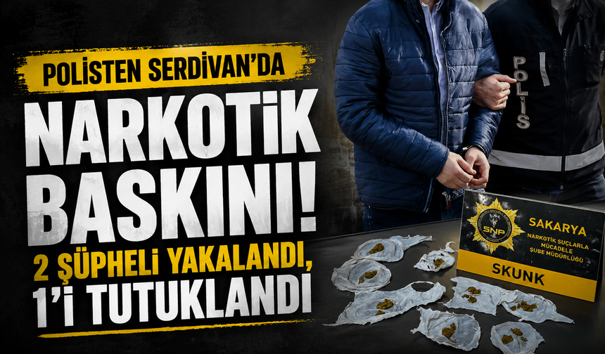 Polisten Serdivan'da narkotik baskını! 2 şüpheli yakalandı, 1'i tutuklandı