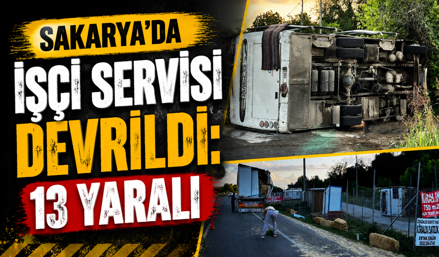 Sakarya’da İşçi Servisi Devrildi: 13 Yaralı