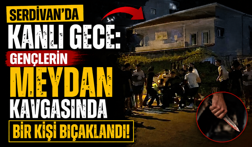 Serdivan’da Kanlı Gece: Gençlerin Meydan Kavgasında Bir Kişi Bıçaklandı