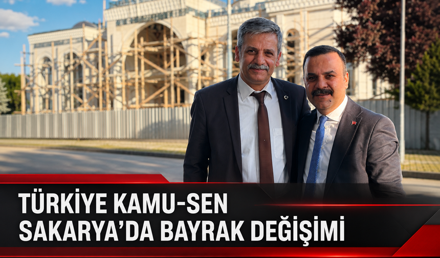 Türkiye Kamu-Sen Sakarya’da Bayrak Değişimi