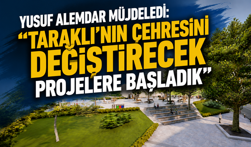 Yusuf Alemdar Müjdeyi Verdi: Taraklı’nın Çehresini Değiştirecek Projelerde Çalışmalar Başladı