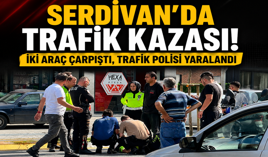 Serdivan’da Trafik Kazası: İki Araç Çarpıştı, Trafik Polisi Yaralandı