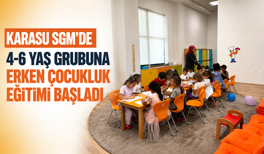 Karasu SGM’de 4-6 Yaş Grubuna Erken Çocukluk Eğitimi Başladı