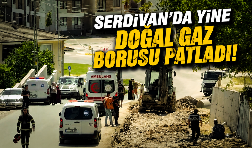 Serdivan’da yine doğal gaz borusu patladı!