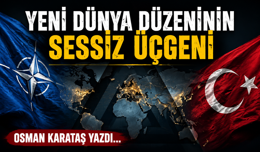 Osman Karataş’tan dikkat çeken yazı: “Yeni Dünya Düzeninin Sessiz Üçgeni”