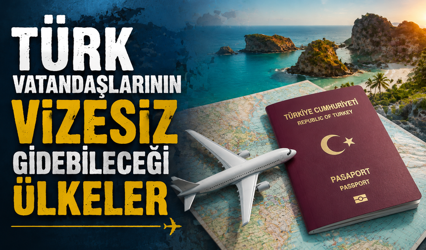 Türk vatandaşlarının vizesiz gidebileceği ülkeler