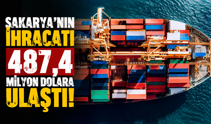 Sakarya’nın İhracatı 487,4 Milyon Dolara Ulaştı