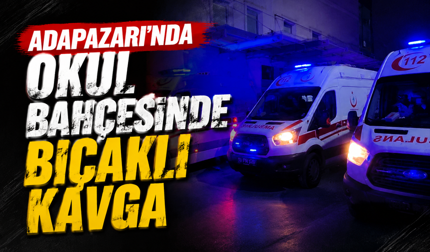 Adapazarı’nda Okul Bahçesinde Bıçaklı Kavga