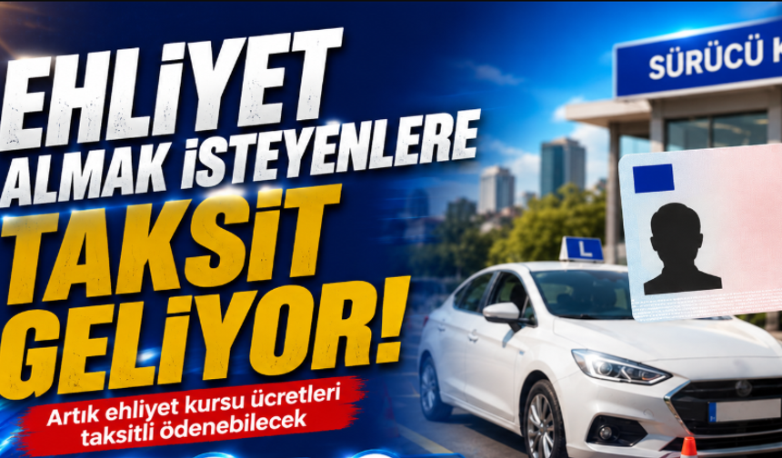 Ehliyet almak isteyenlere taksit geliyor