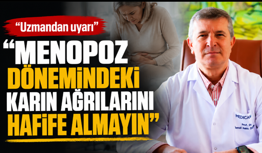 Menopoz dönemindeki karın ağrılarını hafife almayın