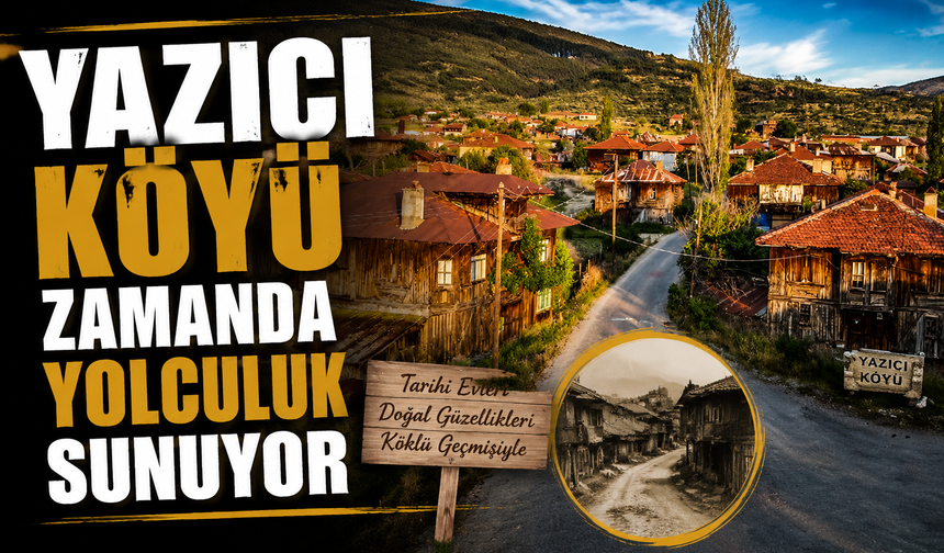 Yazıcı Köyü zamanda yolculuk sunuyor