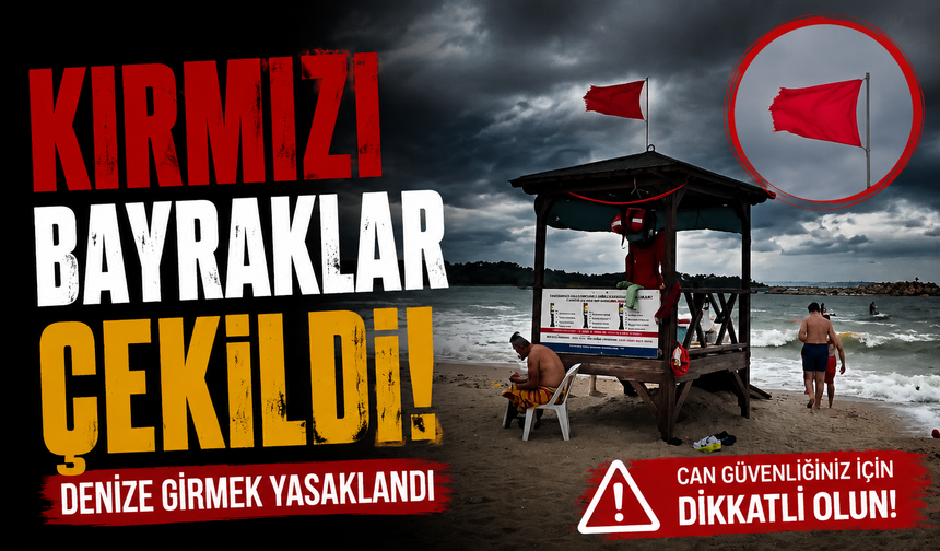 Sahillerde kırmızı bayrak çekildi