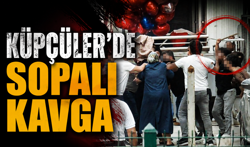 Küpçülerde sopalı kavga!