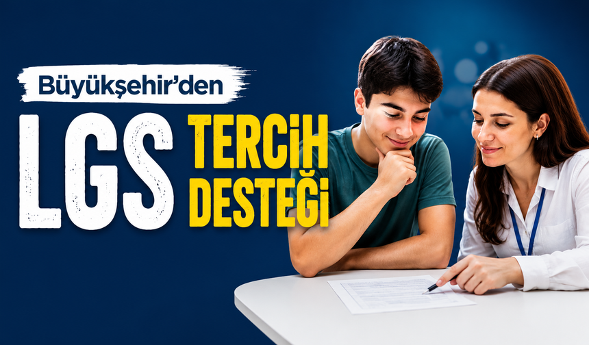 Büyükşehir'den LGS Tercih Desteği