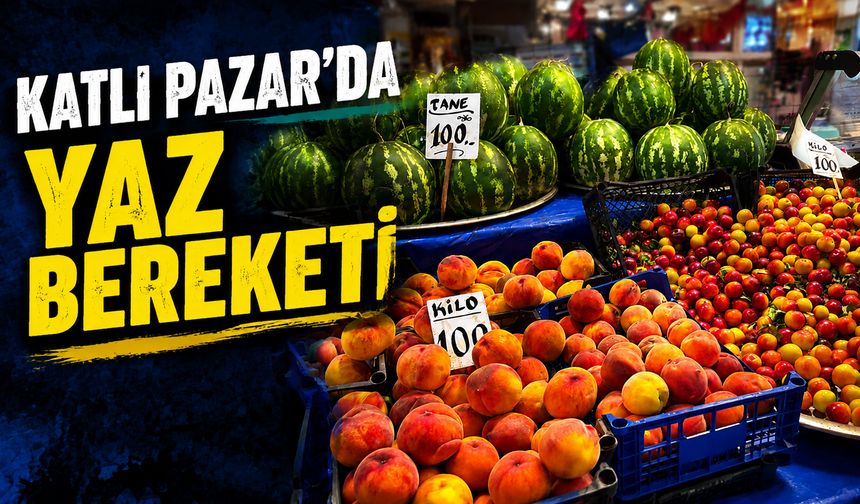 Katlı Pazar’da Yaz Bereketi
